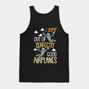 I Jump Out Of Perfectly Good Airplanes Funny Skydiving Gift Tank Top